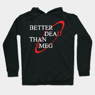 Better Dead Than Smeg Hoodie